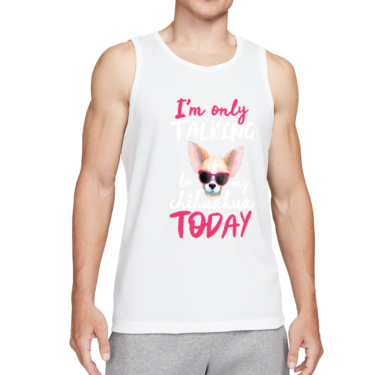 I'm Only Talking To My Chihuahua Cute Dog Tank Top