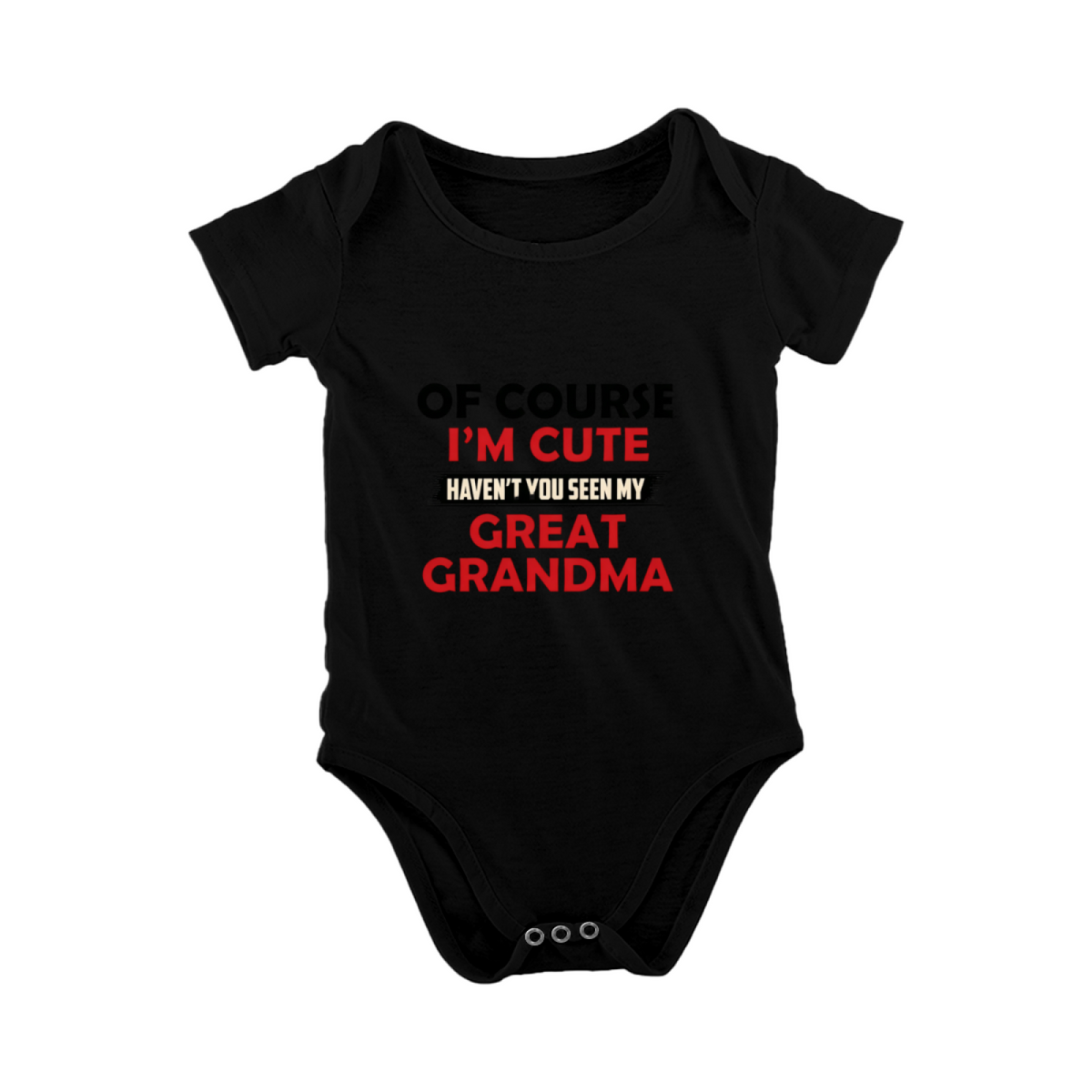 Of Course I¡¯m Cute Haven¡¯t You Seen My Great Grandma Funny Onesie