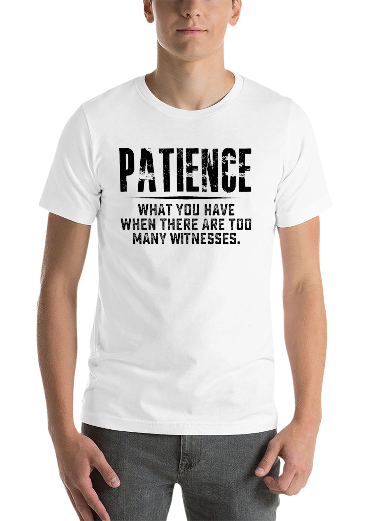 Patience T-Shirt - Funny Quote Tee