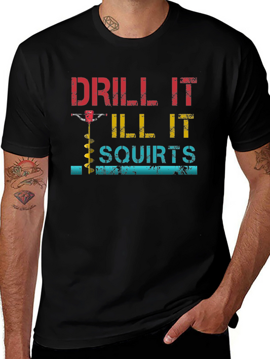 Drill It Till It Squirts Graphic T-Shirt