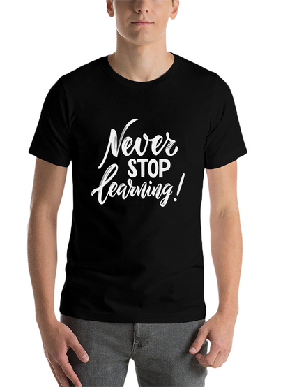 Never Stop Learning T-Shirt - Inspirational Quote Tee