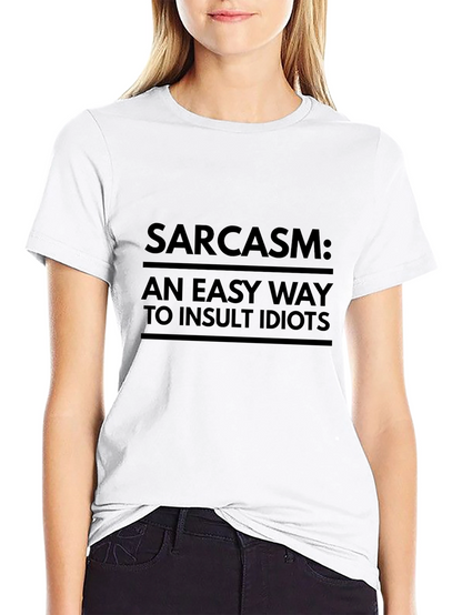 Sarcasm: An Easy Way to Insult Idiots T-Shirt