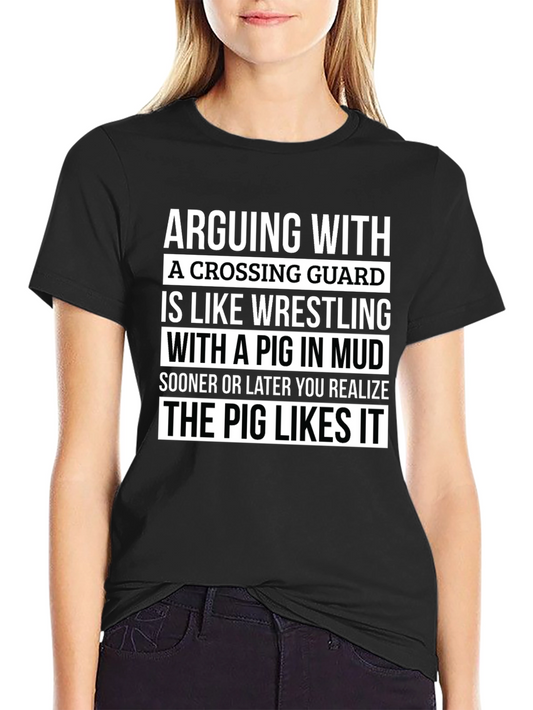 Funny Crossing Guard T-Shirt: Arguing with a Pig