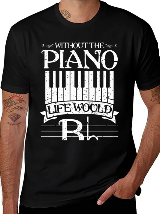 Piano Music Lover Tee: Without the Piano Life Would B Flat