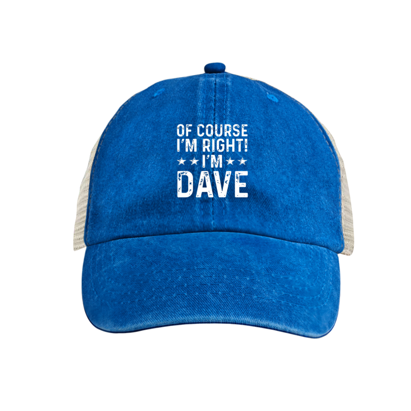 Of Course I¡¯m Right I¡¯m Dave Funny Custom Name Washed Mesh Trucker Hat