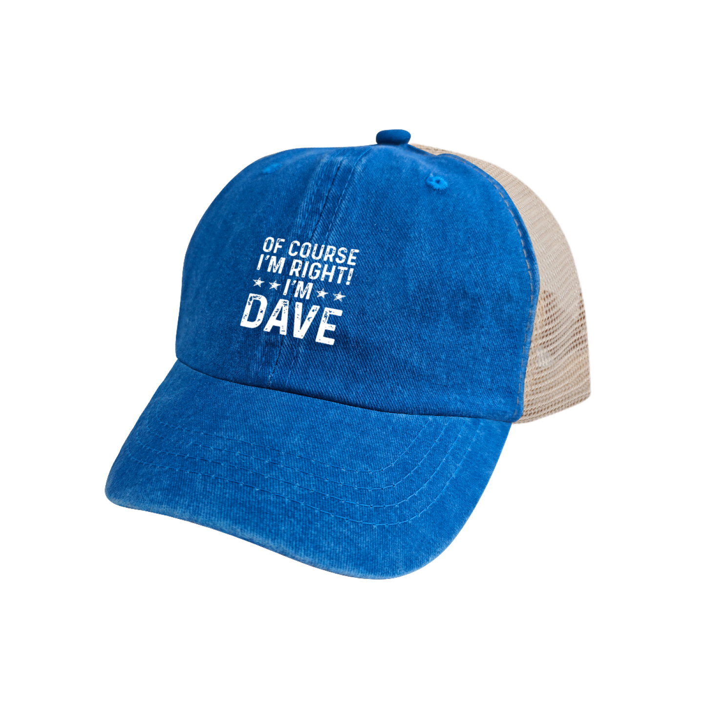 Of Course I¡¯m Right I¡¯m Dave Funny Custom Name Washed Mesh Trucker Hat