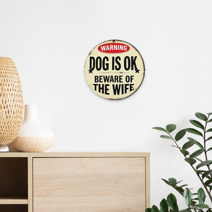 Funny Vintage Warning Round Tin Sign ¨C Dog Is Ok Beware Of The Wife