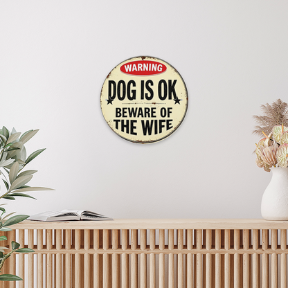 Funny Vintage Warning Round Tin Sign ¨C Dog Is Ok Beware Of The Wife