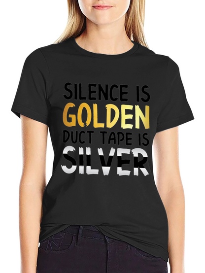 Silence is Golden Duct Tape is Silver T-Shirt