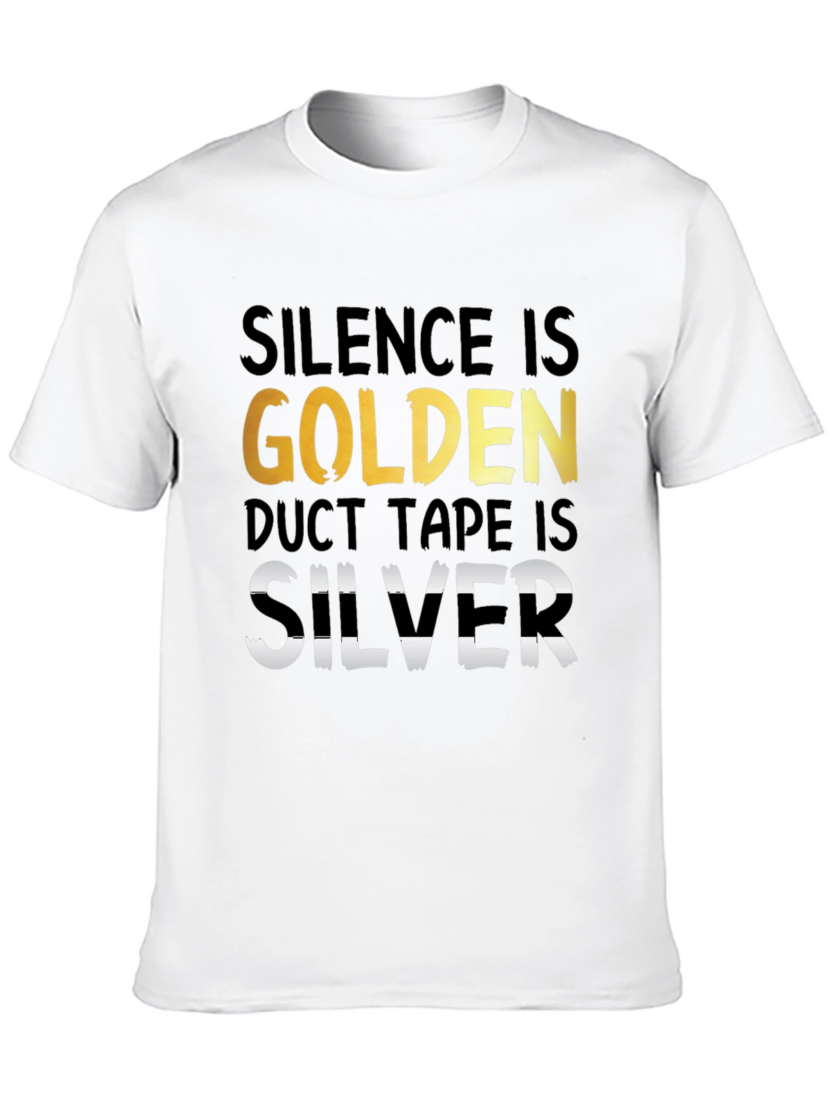 Silence is Golden Duct Tape is Silver T-Shirt