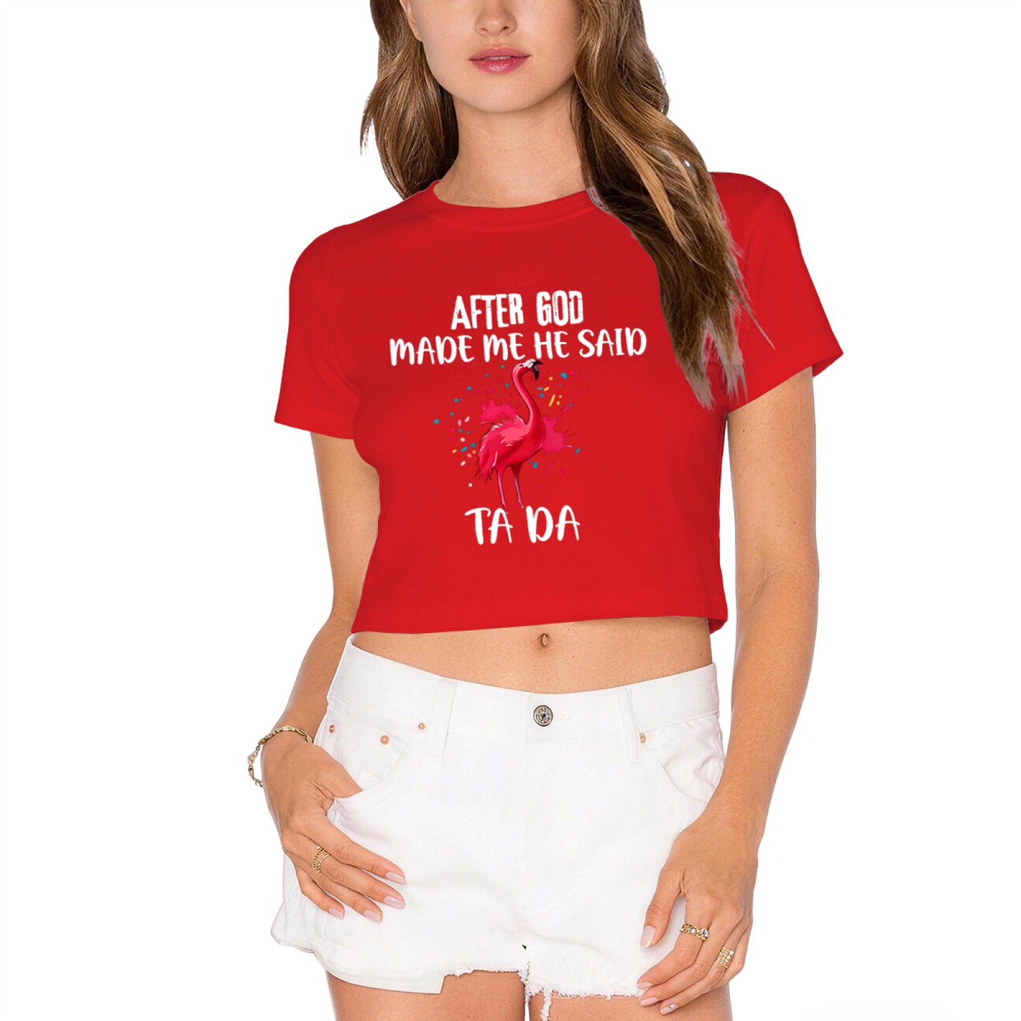 Funny Flamingo After God Made Me Ta Da Pink Crop Top