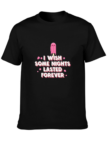 I Wish Some Nights Lasted Forever Black T-Shirt