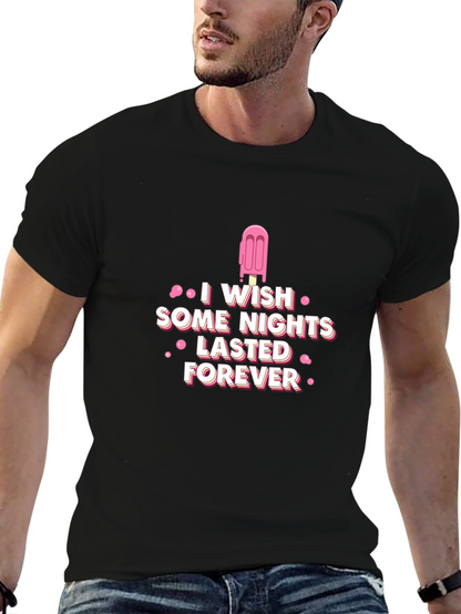 I Wish Some Nights Lasted Forever Black T-Shirt