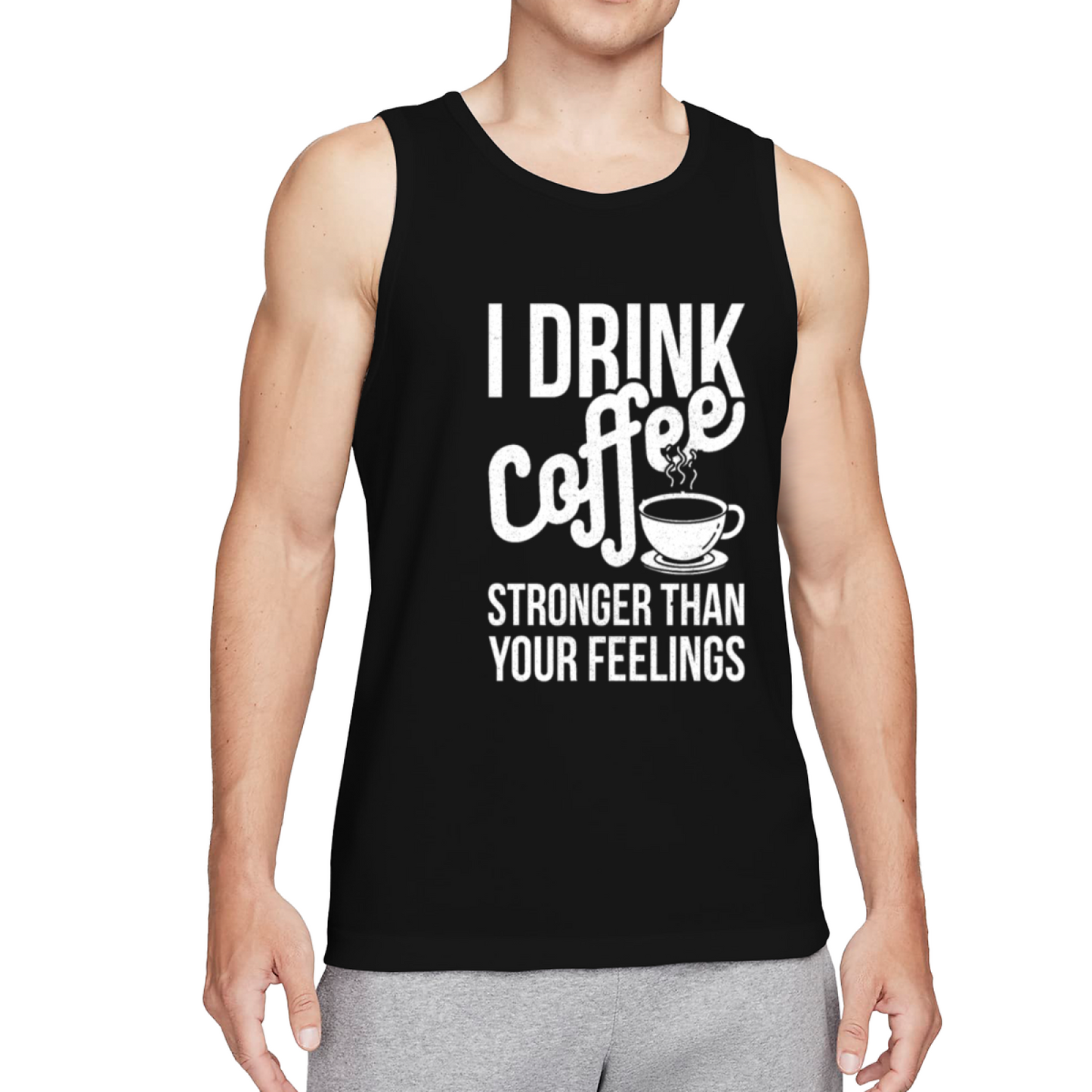 I Drink Coffee Stronger Than Your Feelings Coffee Addict Tank