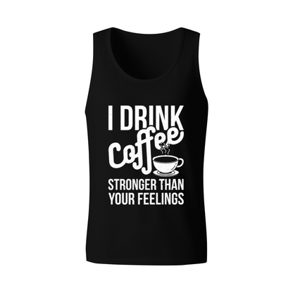 I Drink Coffee Stronger Than Your Feelings Coffee Addict Tank