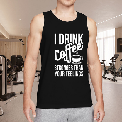 I Drink Coffee Stronger Than Your Feelings Coffee Addict Tank