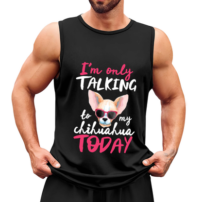 I¡¯m Only Talking To My Chihuahua Cute Dog Print Men¡¯s Tank