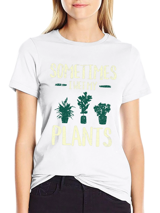 Sometimes I Wet My Plants T-Shirt - Funny Gardener Tee