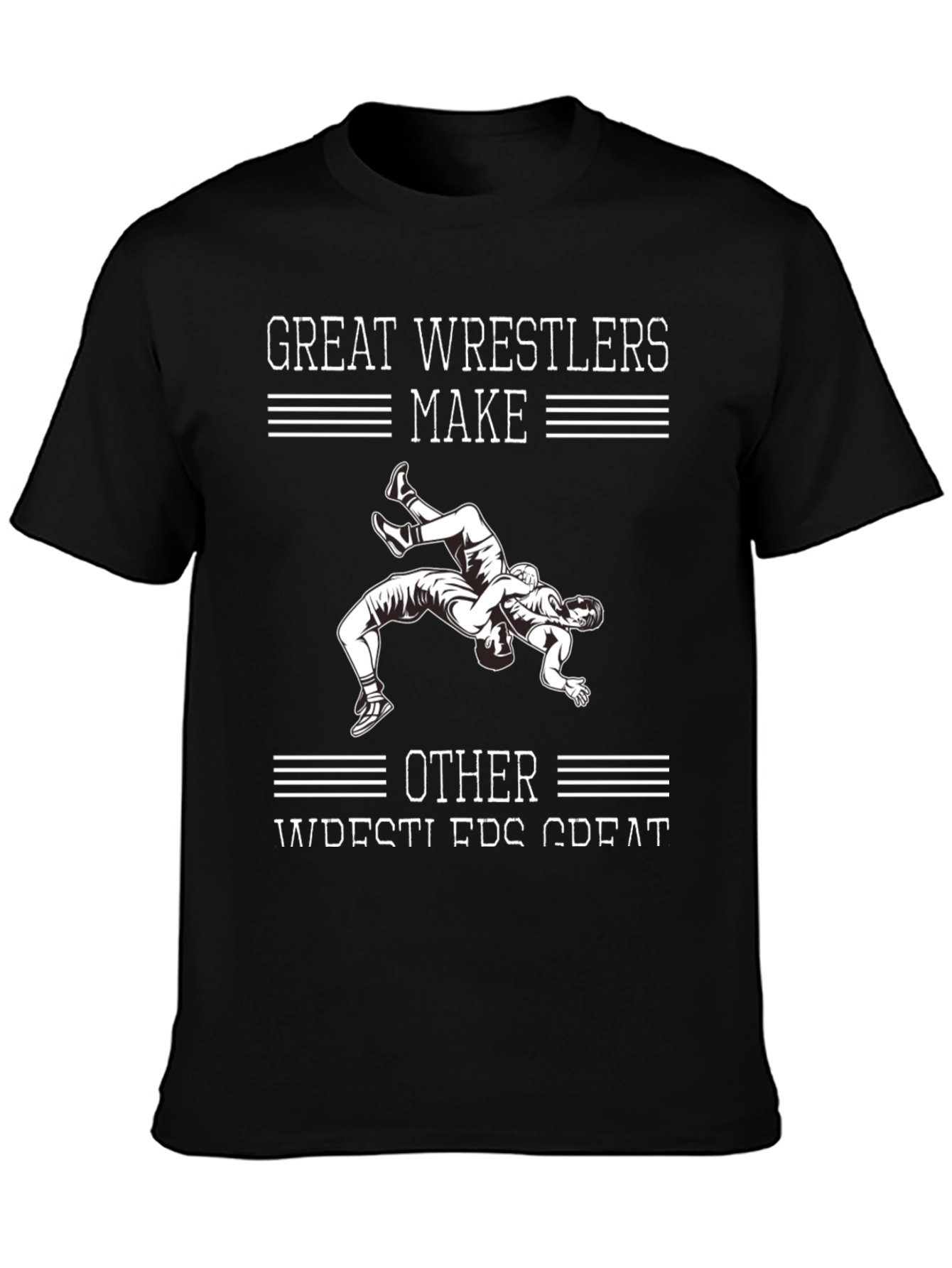 Great Wrestlers Make Other Wrestlers Great T-Shirt