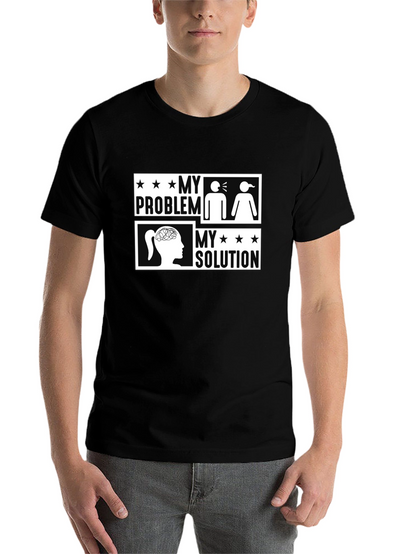 My Problem My Solution Funny Graphic Tee Shirt