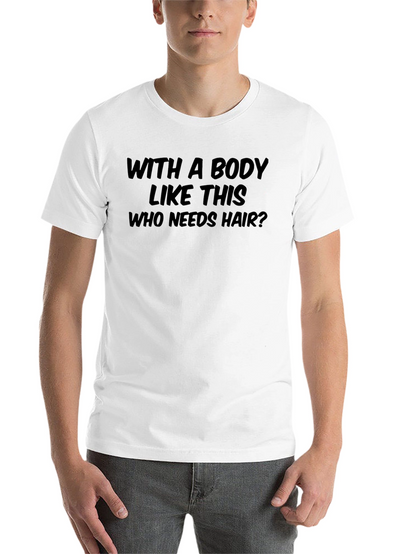 Humorous Who Needs Hair? Graphic T-Shirt