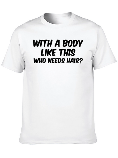 Humorous Who Needs Hair? Graphic T-Shirt