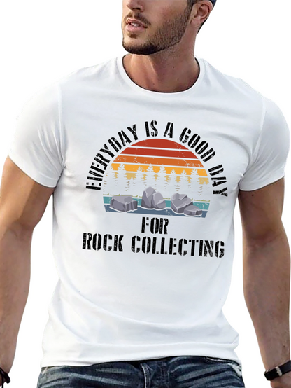 Rock Collecting T-Shirt - Everyday is a Good Day
