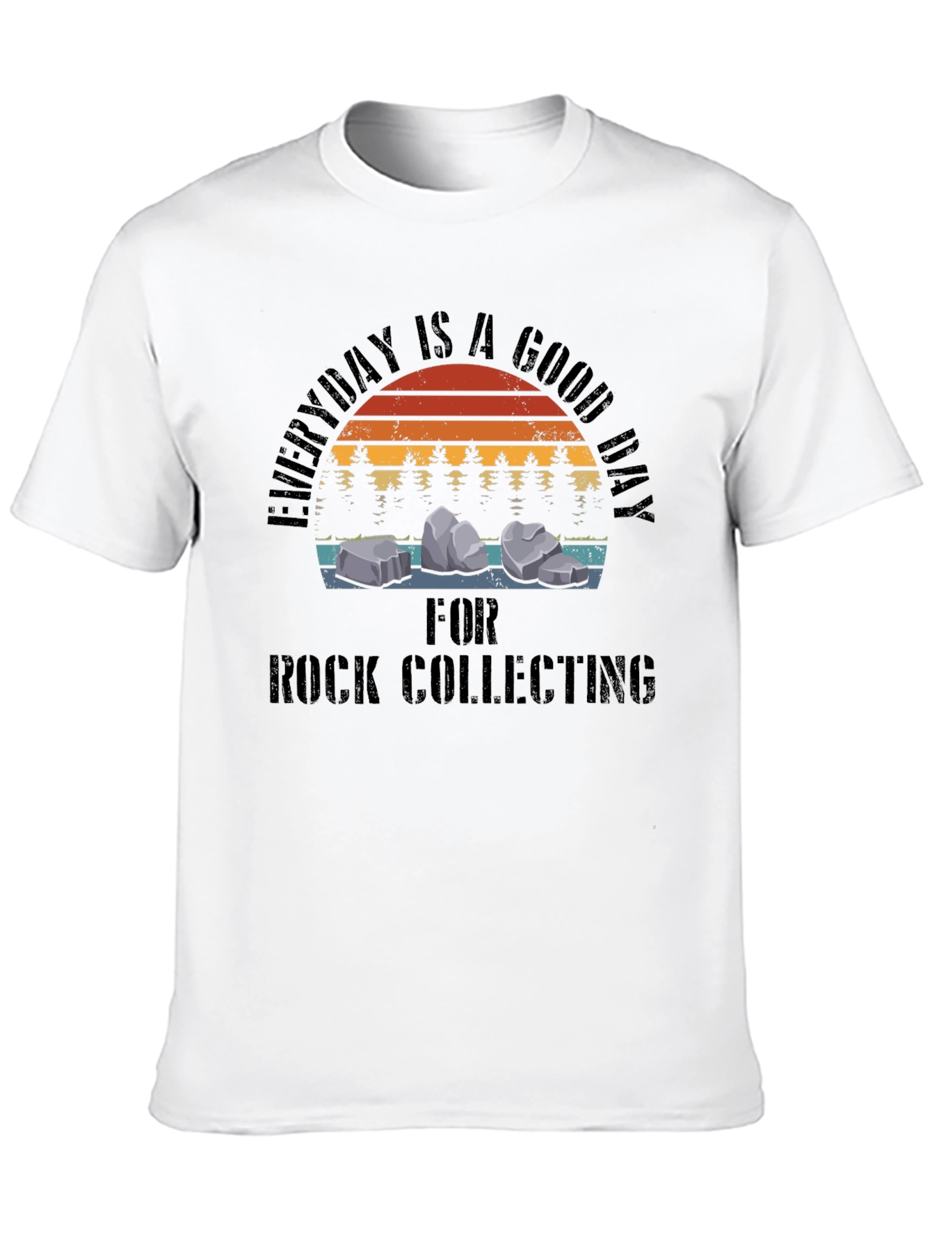 Rock Collecting T-Shirt - Everyday is a Good Day