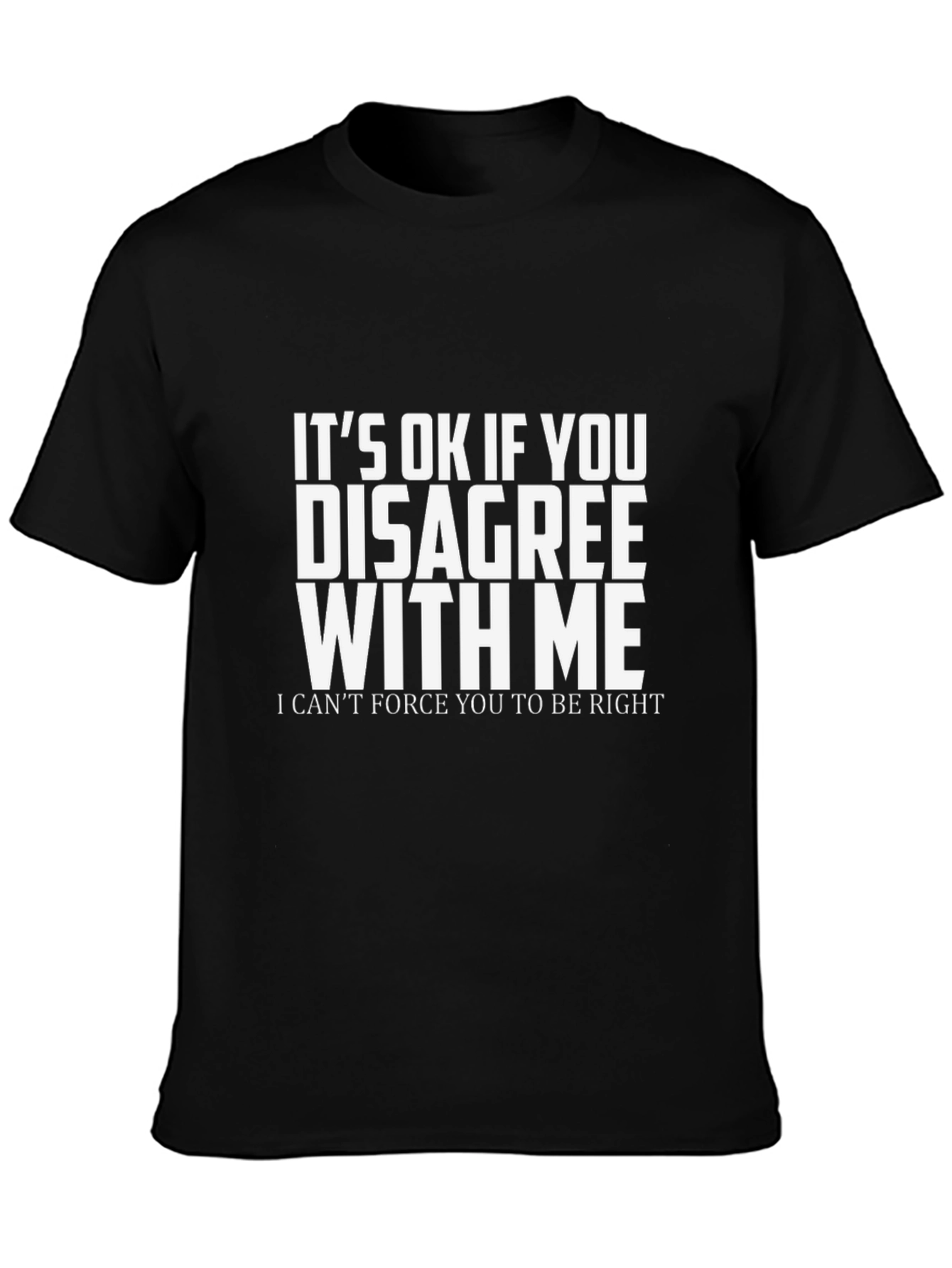Funny Sarcastic Disagree with Me T-Shirt