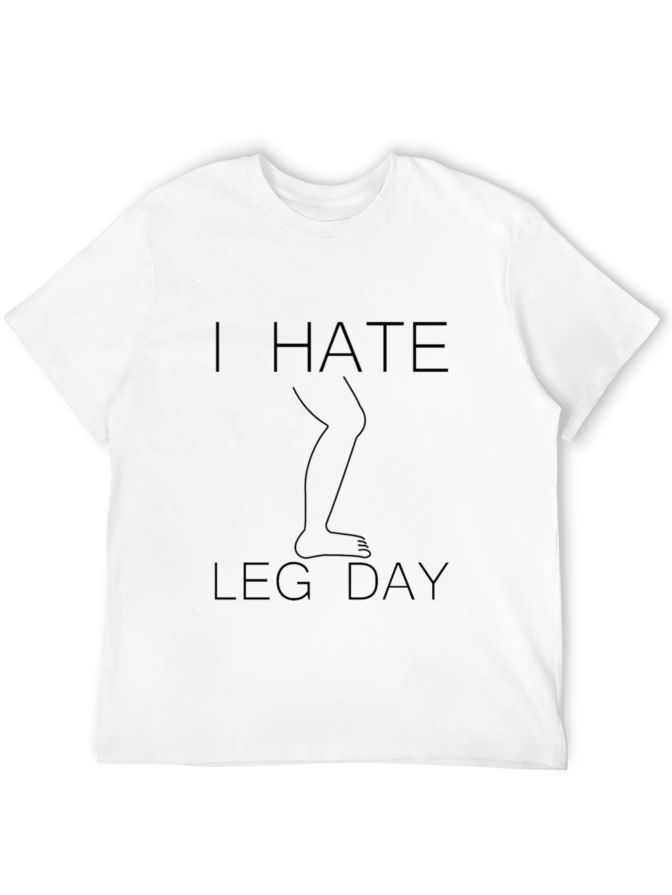 I Hate Leg Day T-Shirt - Fitness Humor