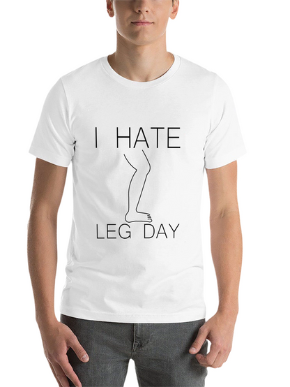 I Hate Leg Day T-Shirt - Fitness Humor