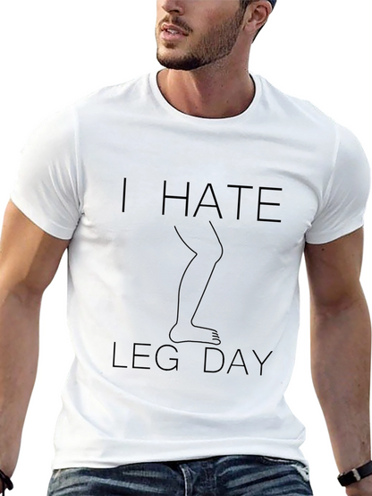I Hate Leg Day T-Shirt - Fitness Humor