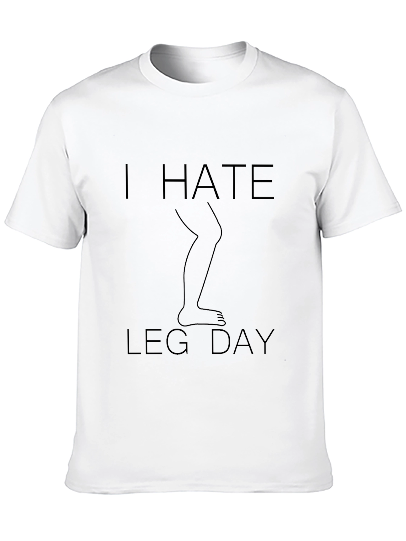 I Hate Leg Day T-Shirt - Fitness Humor