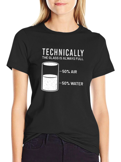 Technically The Glass is Always Full T-Shirt