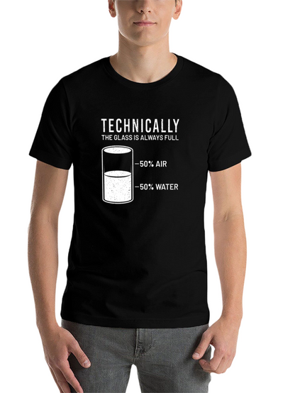 Technically The Glass is Always Full T-Shirt