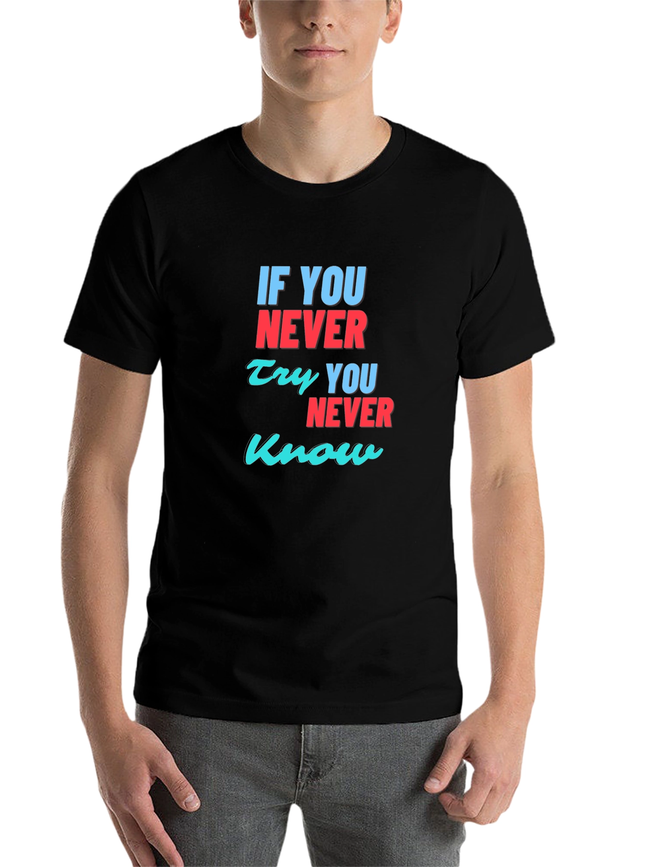 Inspirational T-Shirt: If You Never Try You Never Know
