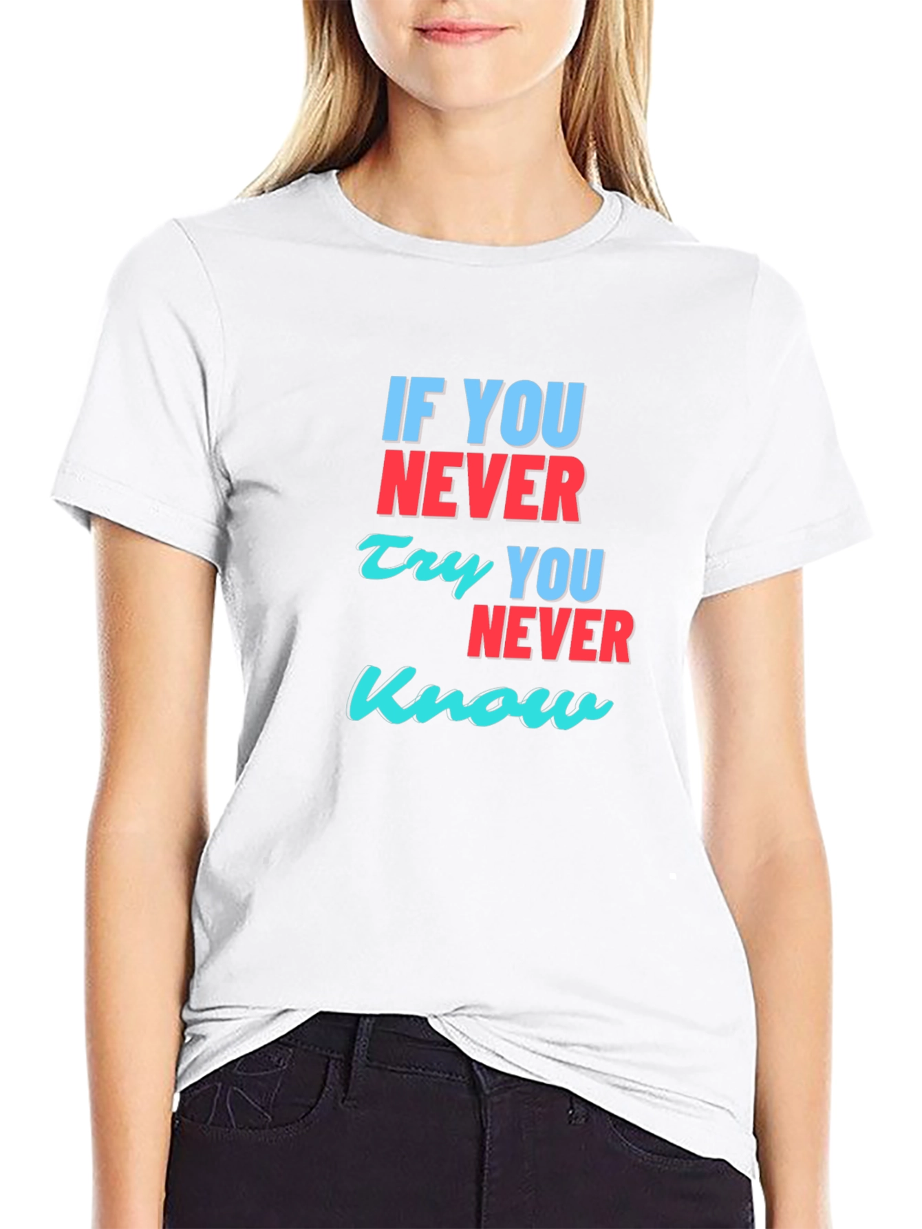 Inspirational T-Shirt: If You Never Try You Never Know