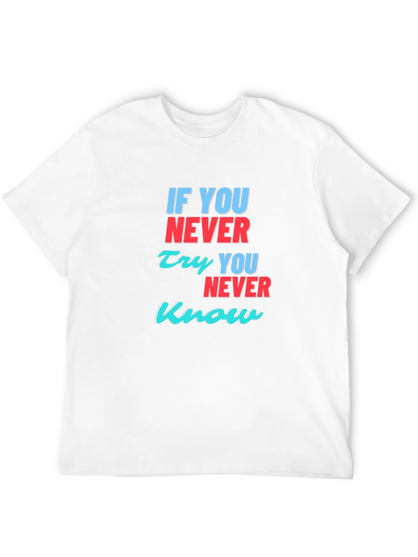 Inspirational T-Shirt: If You Never Try You Never Know