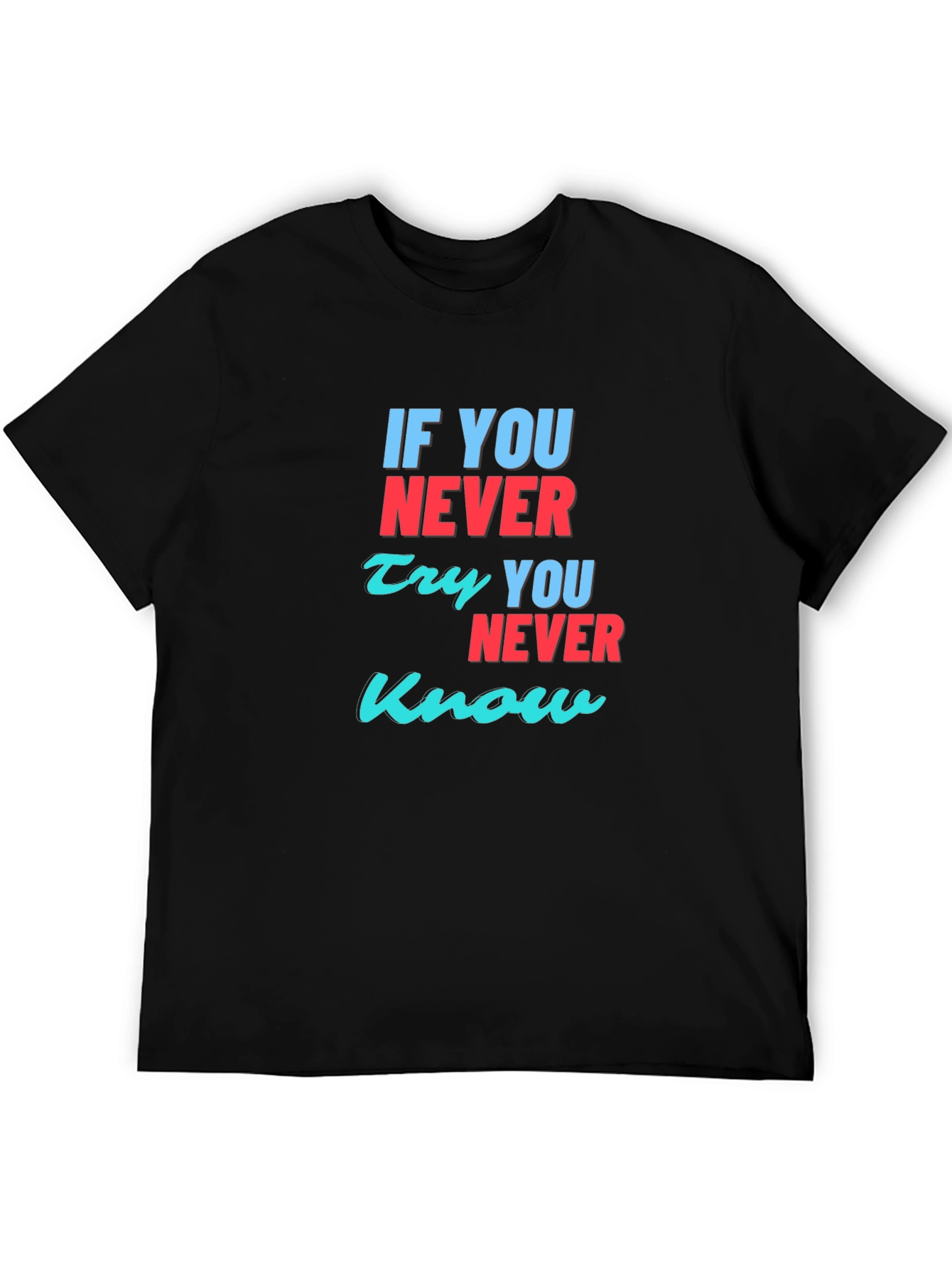 Inspirational T-Shirt: If You Never Try You Never Know