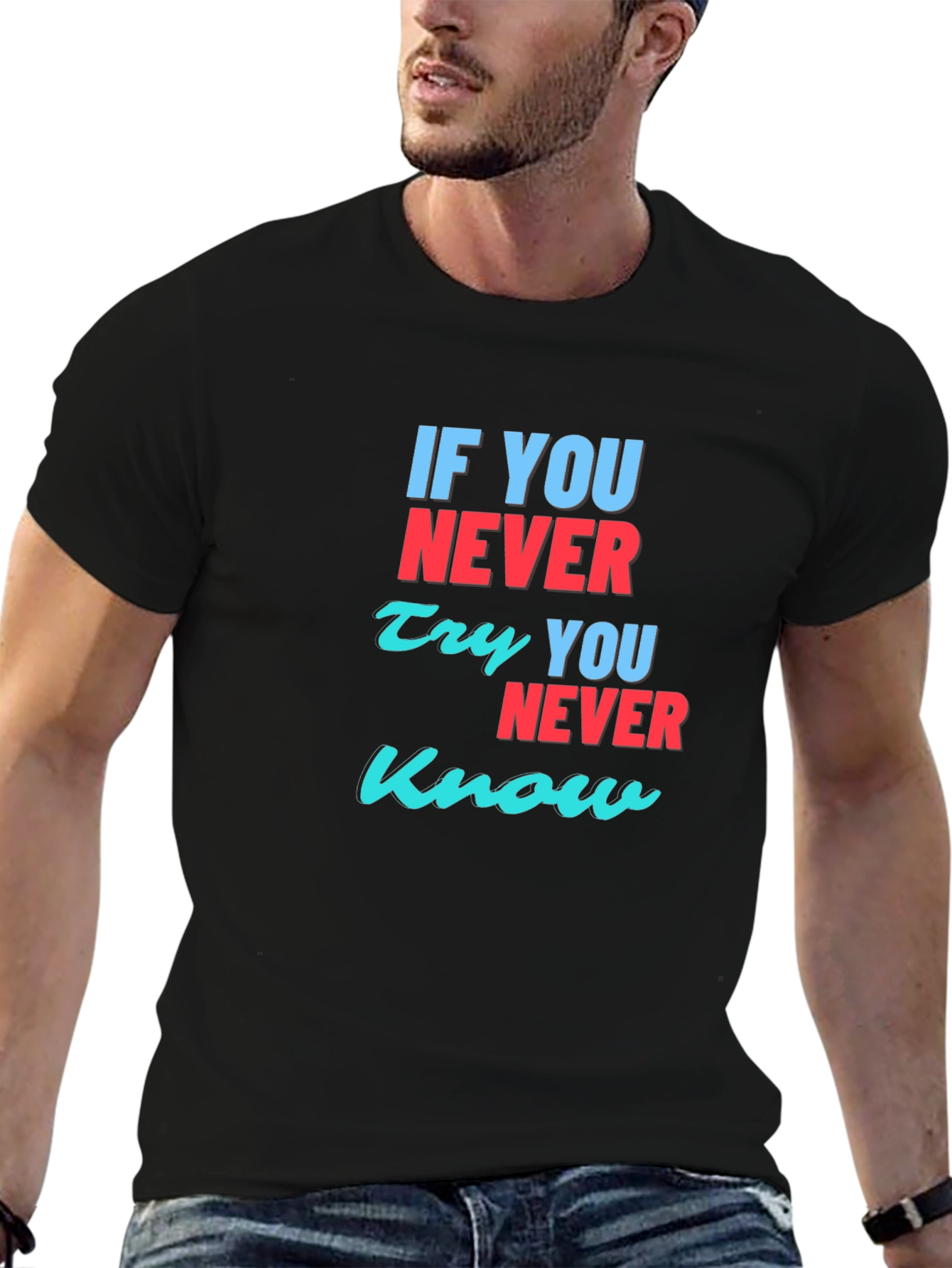 Inspirational T-Shirt: If You Never Try You Never Know