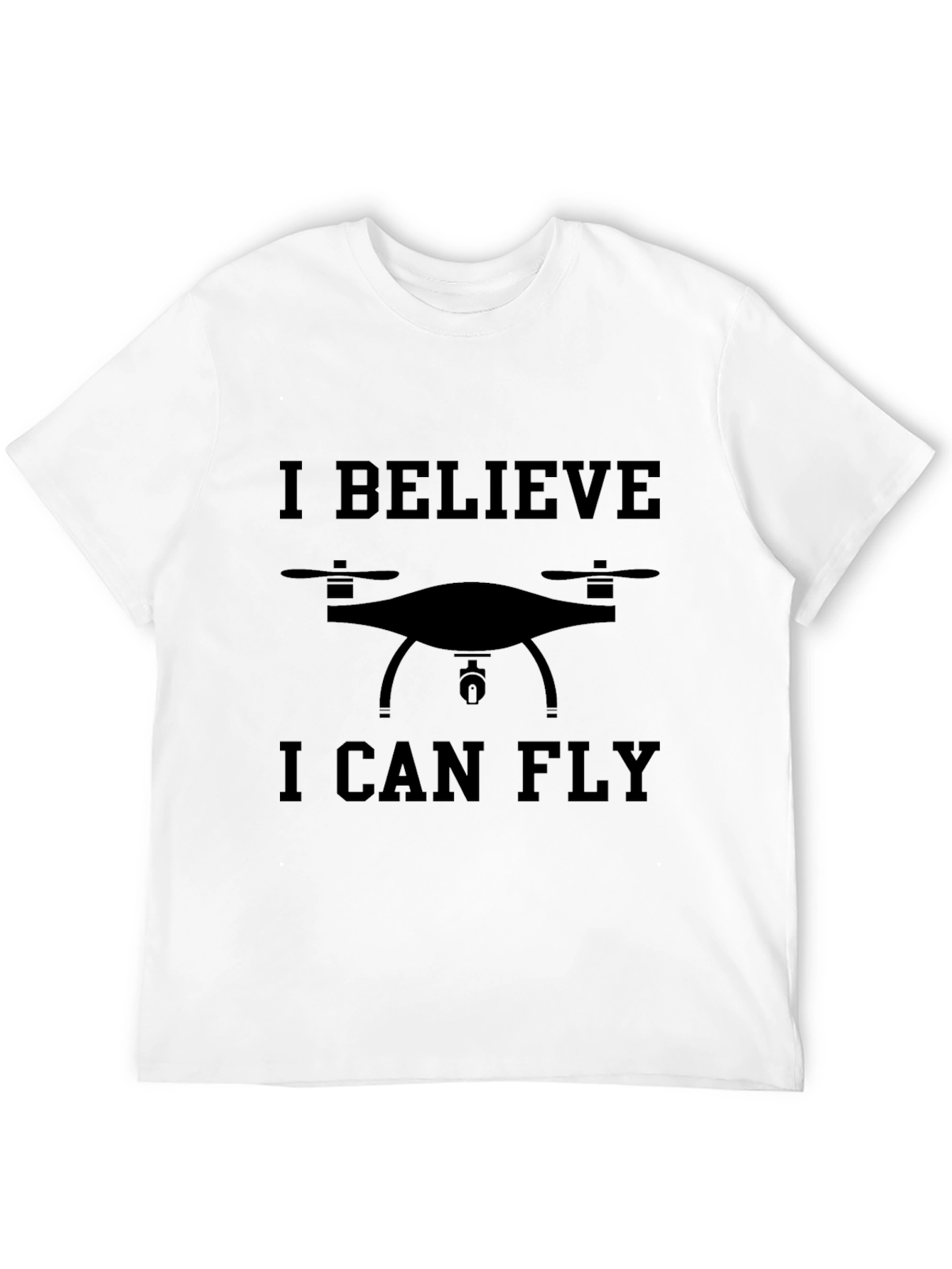 Drone Enthusiast Tee: I Believe I Can Fly