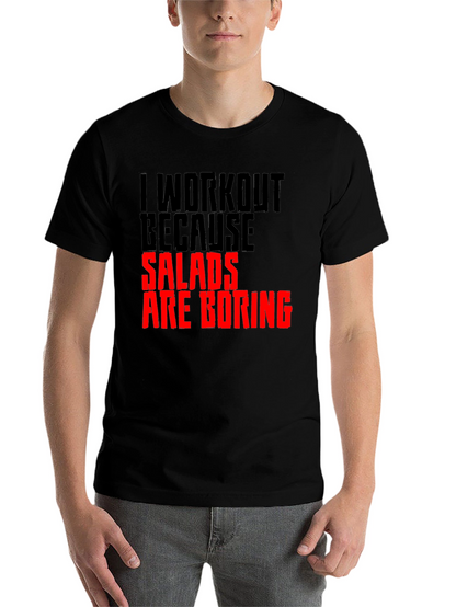 Funny Workout T-Shirt: Salads Are Boring