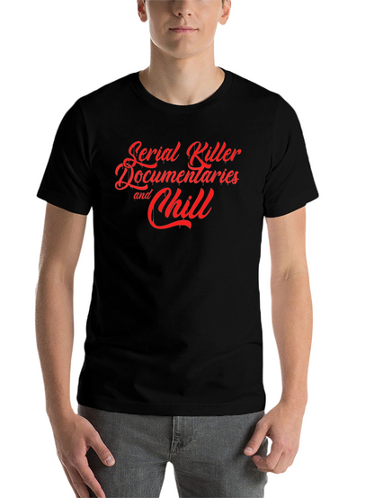 Serial Killer Documentaries and Chill T-Shirt