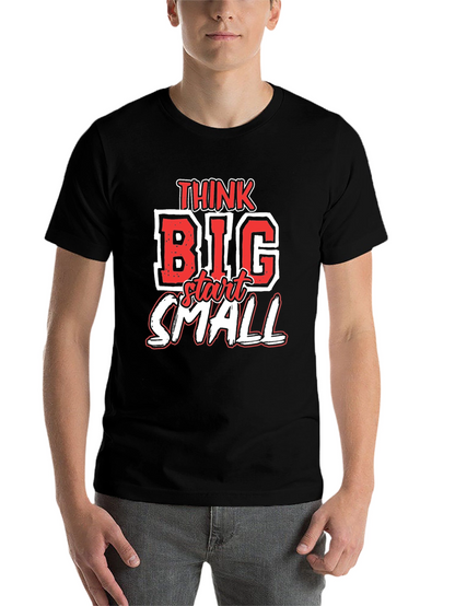 Think Big Start Small Graphic T-Shirt - Motivational Tee