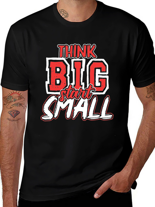 Think Big Start Small Graphic T-Shirt - Motivational Tee