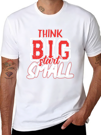 Think Big Start Small Graphic T-Shirt - Motivational Tee