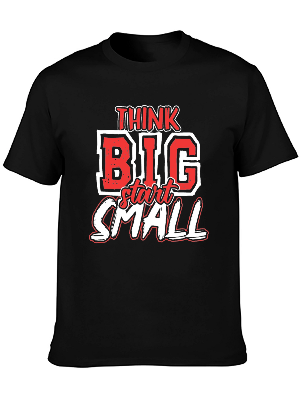 Think Big Start Small Graphic T-Shirt - Motivational Tee
