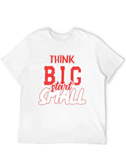 Think Big Start Small Graphic T-Shirt - Motivational Tee