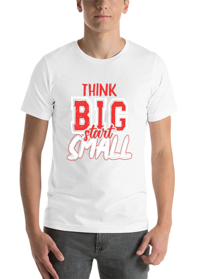 Think Big Start Small Graphic T-Shirt - Motivational Tee
