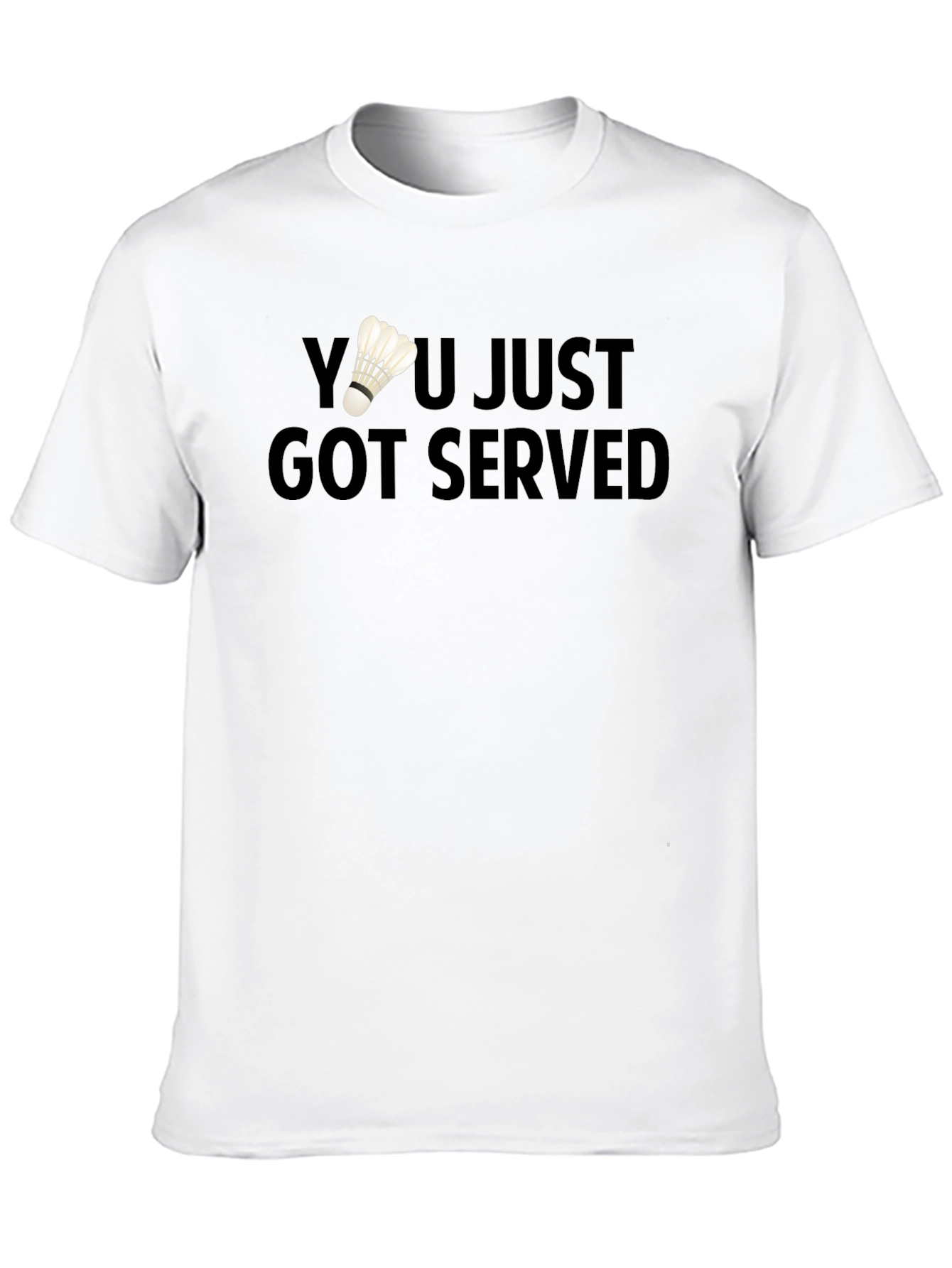 You Just Got Served Badminton T-Shirt